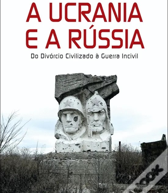 [Livros & Leituras] A Ucrânia e a Rússia – Do divórcio civilizado à guerra incivil