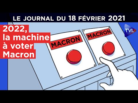 2022 : Vers un coup d’Etat électoral de Macron ? – JT du jeudi 18 février 2021 (+ I-Média nº 336)