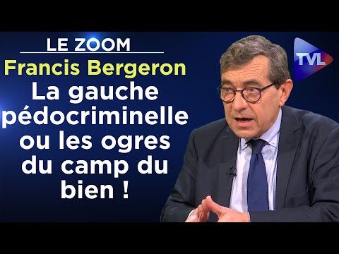 Francis Bergeron : La gauche pédocriminelle ou les ogres du camp du bien !