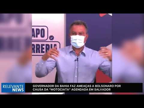 Governador da Bahia ameaça Bolsonaro por causa da “motociata” agendada em Salvador