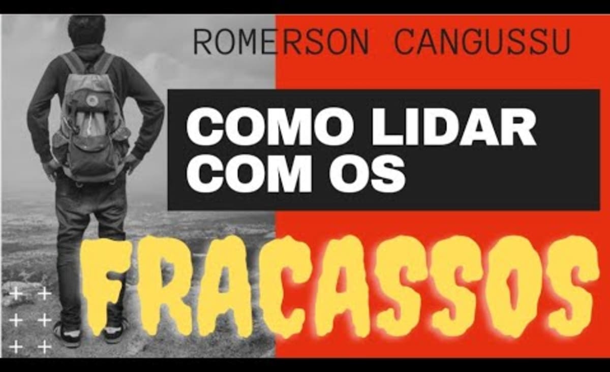 FRACASSO. COMO LIDAR COM ELE - Romerson Cangussu