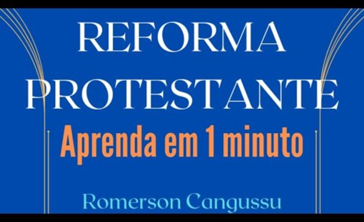 REFORMA PROTESTANTE - Aprenda mais em 1 minuto - Romerson Cangussu