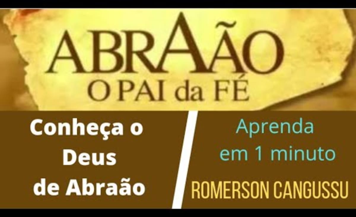 ABRAÃO: EXEMPLO DE FÉ. Aprenda em 1 minuto e Conheça o Deus de Abraão. ROMERSON CANGUSSU.