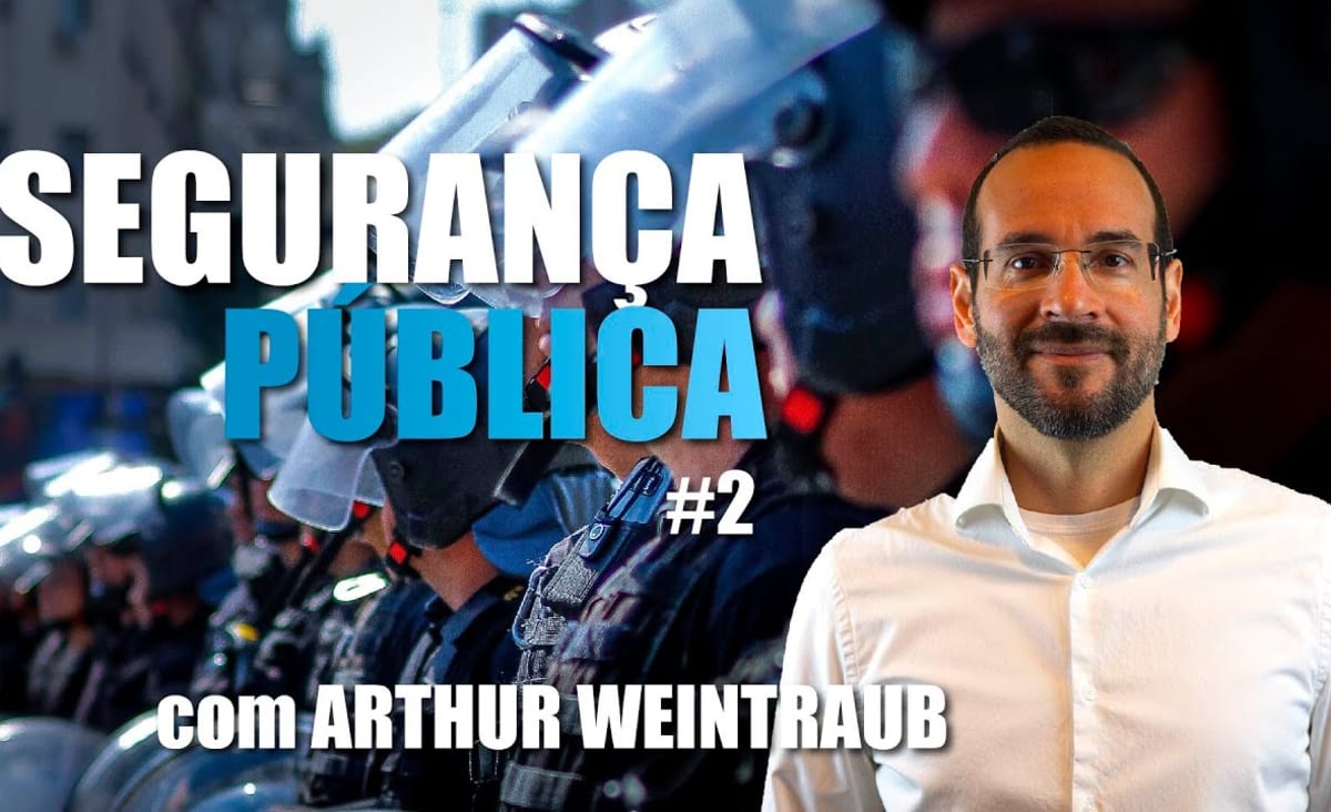 Segurança Pública com Arthur Weintraub #2