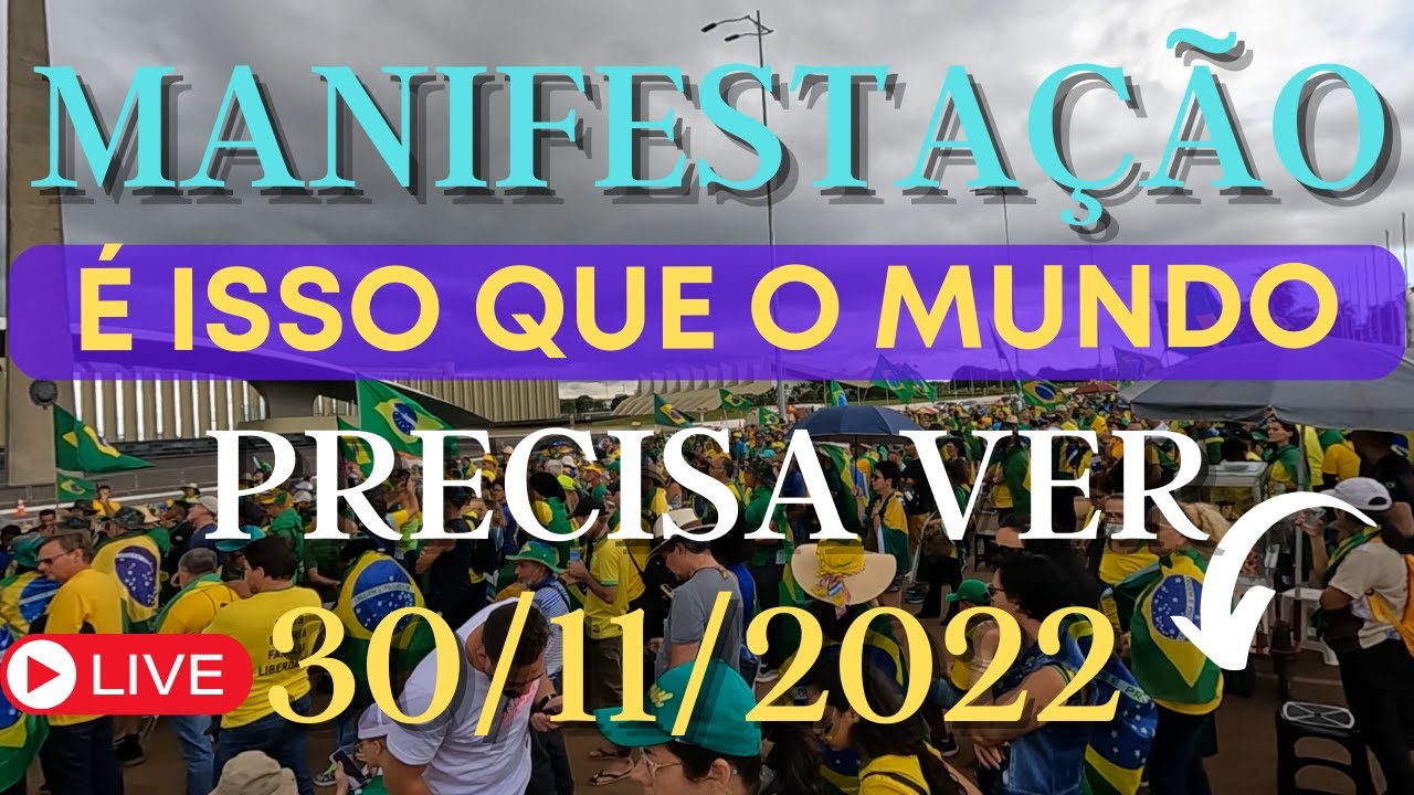 AO VIVO DE BRASÍLIA - É ISSO QUE O MUNDO PRECISA VER - MANIFESTAÇÃO - 30/11/2022